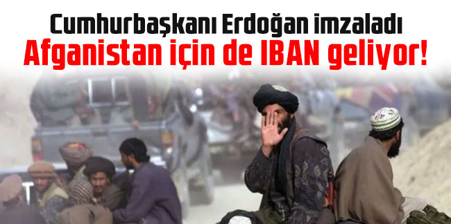 Cumhurbaşkanı Erdoğan imzaladı: Afganistan için de IBAN geliyor!