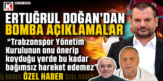 Başkan Doğan, “Trabzonspor Yönetim Kurulunun onu önerip koyduğu yerde bu kadar bağımsız hareket edemez”