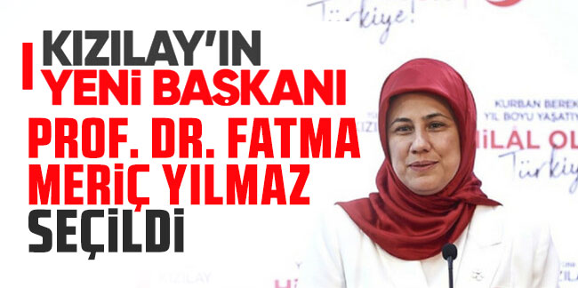 Kızılay Başkanlığı’na Prof. Dr. Fatma Meriç Yılmaz seçildi