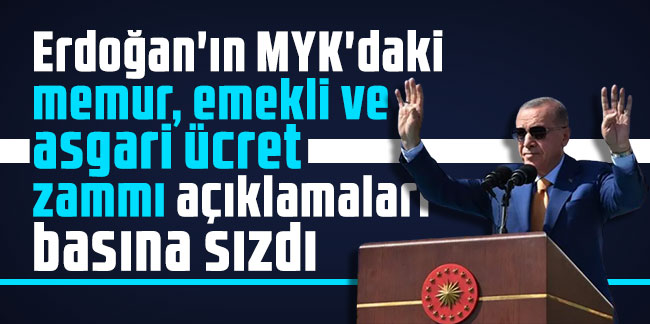 Erdoğan'ın MYK'daki memur, emekli ve asgari ücret zammı açıklamaları basına sızdı