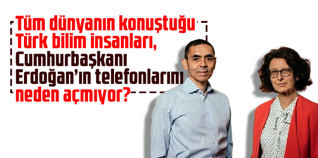 Tüm dünyanın konuştuğu Türk bilim insanları, Cumhurbaşkanı Erdoğan’ın telefonlarını neden açmıyor?