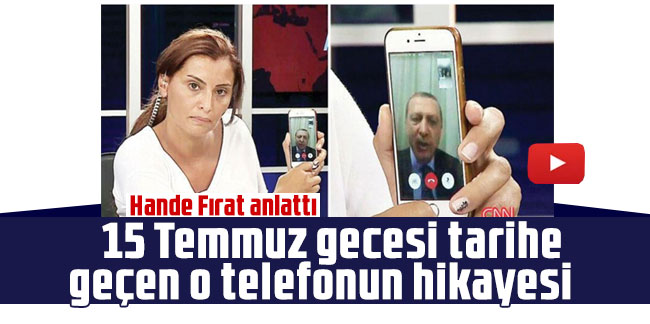 15 Temmuz gecesi tarihe geçen o telefonun hikayesi!