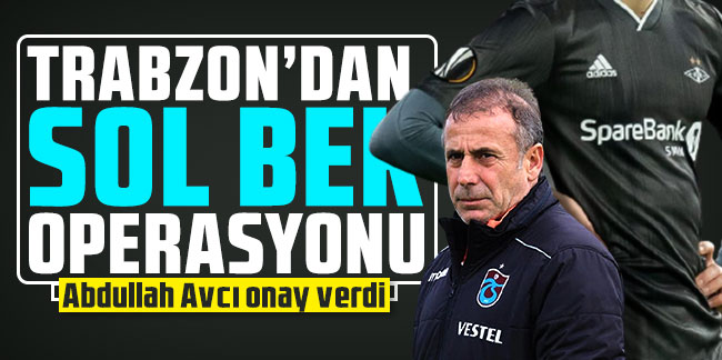 Trabzonspor'dan sol bek operasyonu! Abdullah Avcı onay verdi