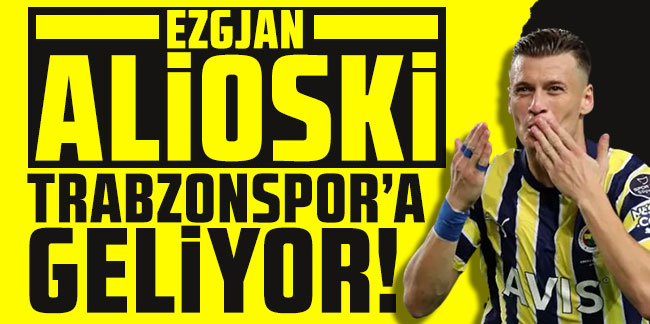 Alioski Trabzonspor'a geliyor!