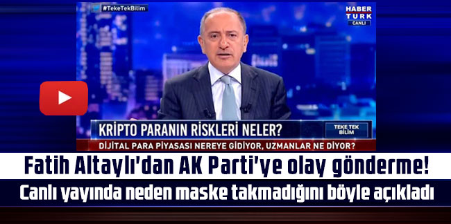 Fatih Altaylı'dan AK Parti'ye olay gönderme! Canlı yayında neden maske takmadığını böyle açıkladı
