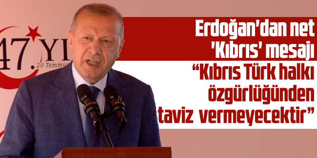 Erdoğan'dan dünyaya net 'Kıbrıs' mesajı: Taviz vermeyeceğiz