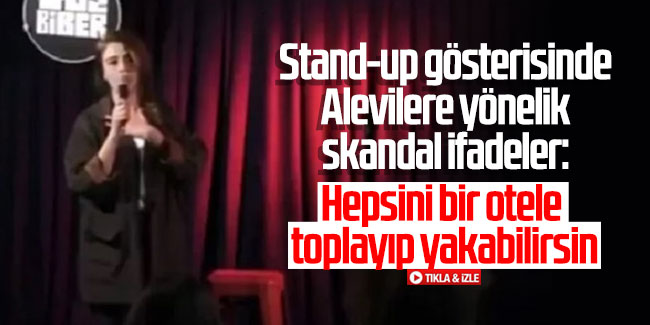 Stand-up gösterisinde Alevilere yönelik skandal ifadeler: Hepsini bir otele toplayıp yakabilirsin