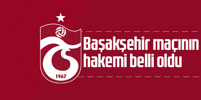 Trabzonspor-Başakşehir maçının hakemi belli oldu