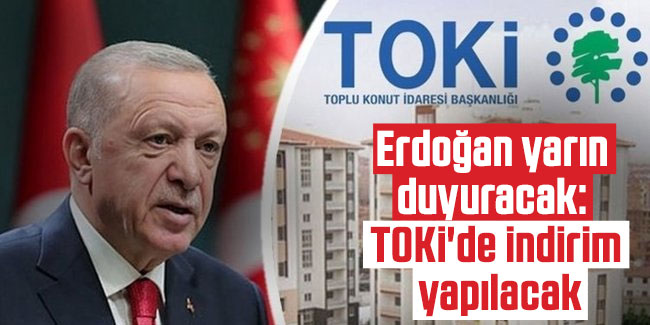 Erdoğan yarın duyuracak: TOKİ'de indirim yapılacak