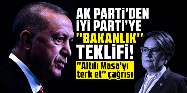 AK Parti'den İYİ Parti'ye ''bakanlık'' teklifi!