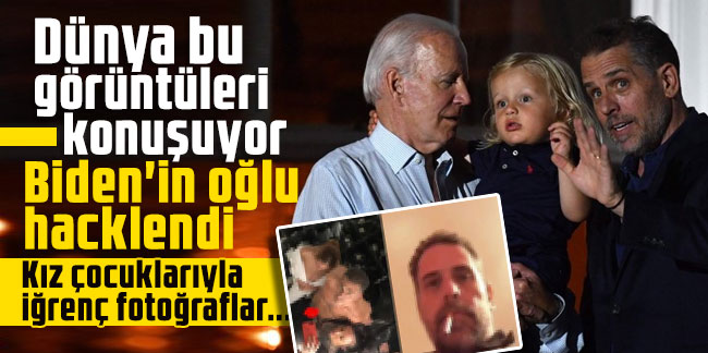 Dünya bu görüntüleri konuşuyor: Biden'in oğlu hacklendi: Kız çocuklarıyla iğrenç fotoğraflar...