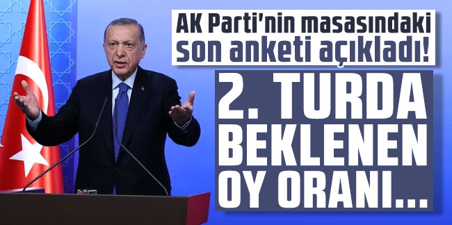 AK Parti'nin masasındaki son anketi açıkladı: 2. turda beklenen oy oranı...