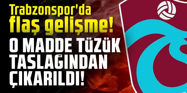 Trabzonspor'da flaş gelişme! O madde tüzük taslağından çıkarıldı!