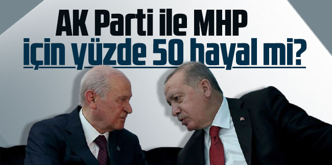 Son anket açıklandı: AK Parti ile MHP için yüzde 50 hayal mi?