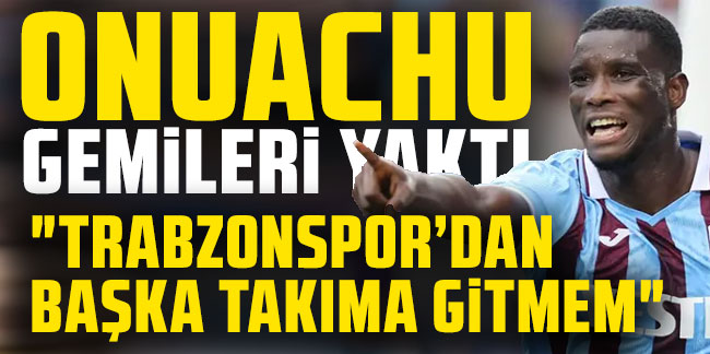 Paul Onuachu gemileri yaktı! "Trabzonspor'dan başka takıma gitmem"