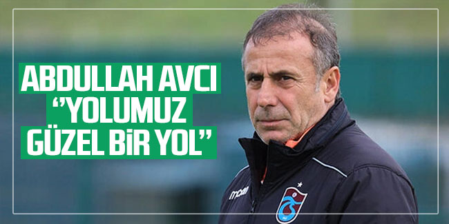 Abdullah Avcı''Yolumuz güzel bir yol''