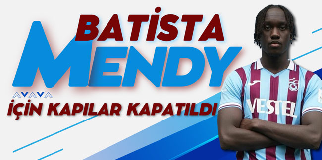 Trabzonspor Mendy için kapıları kapattı!
