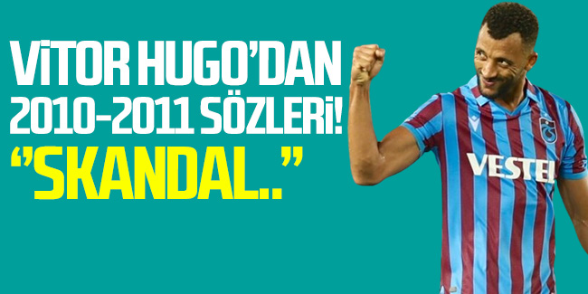 Vittor Hugo'dan şampiyonluk sözleri! '2010-11'de skandal...'