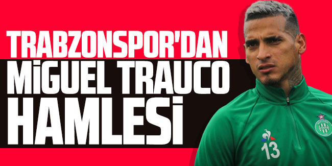 Trabzonspor'dan Miguel Trauco hamlesi!