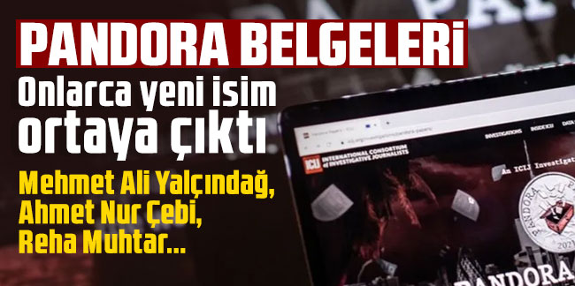 Pandora belgelerinde onlarca yeni isim: Mehmet Ali Yalçındağ, Ahmet Nur Çebi, Reha Muhtar...