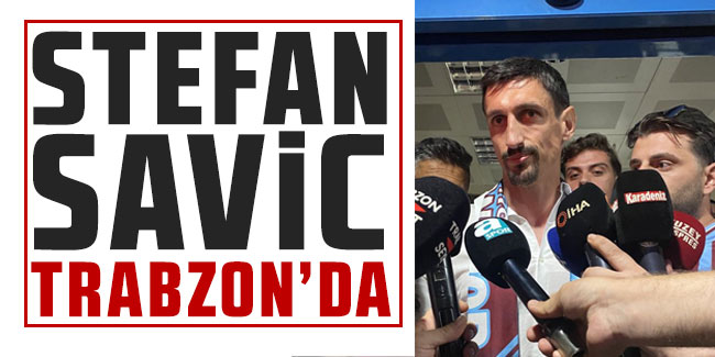 Stefan Savic Trabzon'da