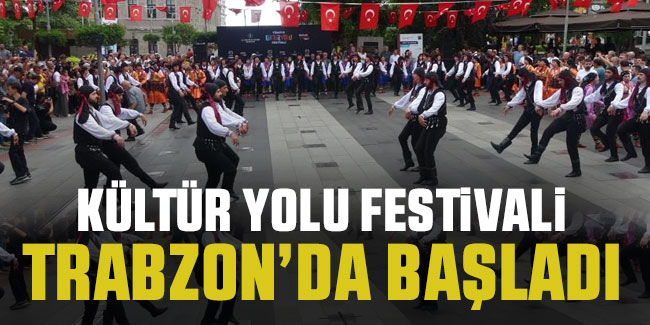 Türkiye Kültür Yolu Festivali Trabzon’da Başladı