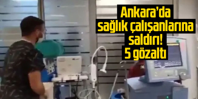 Ankara'da hasta yakınlarından sağlık çalışanlarına saldırı girişimi: 5 gözaltı