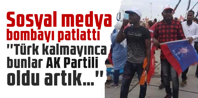 Sosyal medya bombayı patlattı: ''Türk kalmayınca bunlar AK Partili oldu artık…''