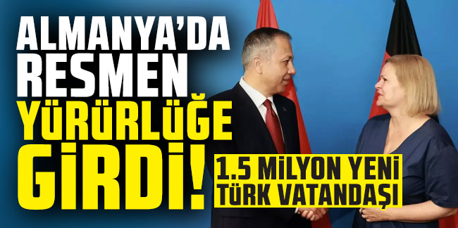 Almanya’da Resmen yürürlüğe girdi! 1.5 milyon yeni Türk vatandaşı