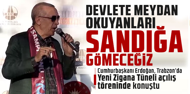 Cumhurbaşkanı Erdoğan: Devlete meydan okuyanları sandığa gömeceğiz