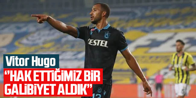 Vitor Hugo: Hak ettiğimiz bir galibiyet aldık