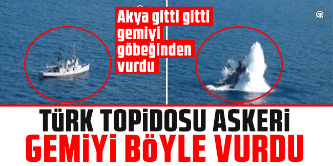 Türk torpidosu askeri gemiyi böyle vurdu! Akya gitti gitti gemiyi göbeğinden vurdu
