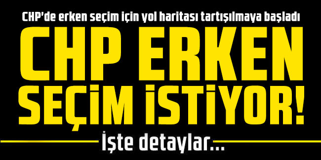 CHP erken seçim istiyor!