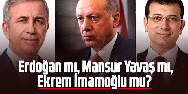 İşte son anket: Erdoğan mı, Mansur Yavaş mı, Ekrem İmamoğlu mu?