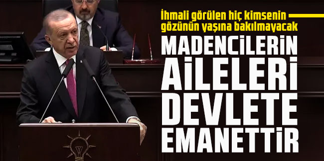 Erdoğan: Madencilerin geride bıraktıkları aileleri devlete emanettir