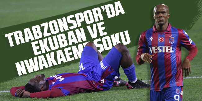 Trabzonspor'da Ekuban ve Nwakaeme şoku!