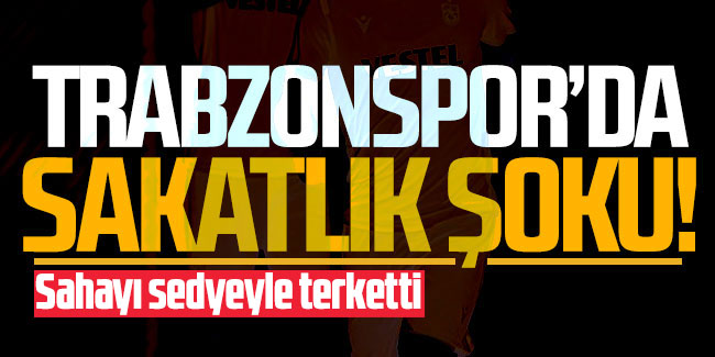 Trabzonspor'da sakatlık şoku! 
