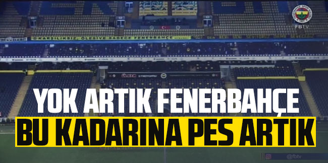 Yok artık Fenerbahçe! Bu kadarına pes artık