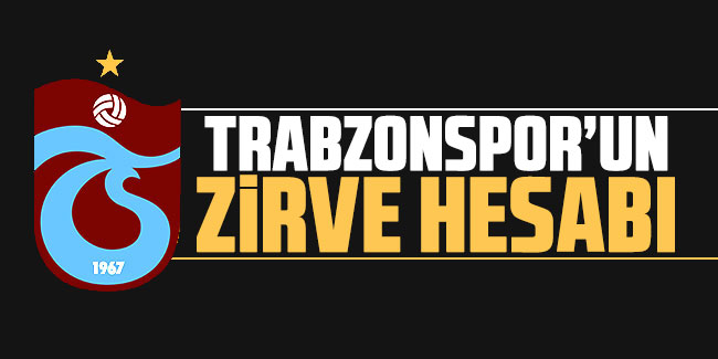 Trabzonspor'un zirve hesabı