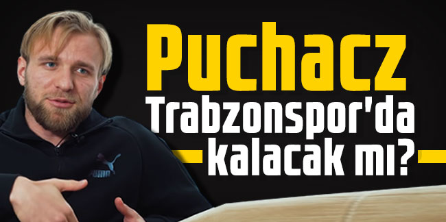 Puchacz Trabzonspor'da kalacak mı?