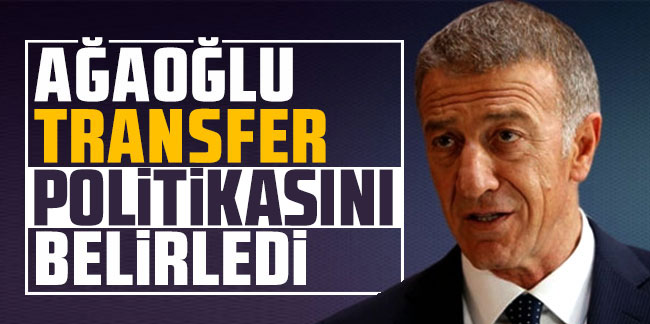 Trabzonspor'da Ahmet Ağaoğlu transfer politikasını belirledi