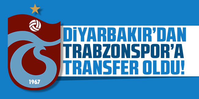 Diyarbakır'dan Trabzonspor'a transfer oldu!