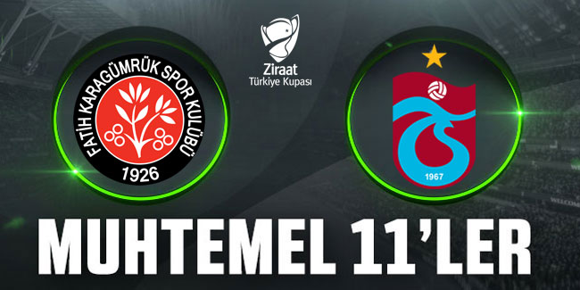 Fatih Karagümrük - Trabzonspor maçının muhtemel 11'leri