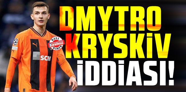 Ukrayna’dan Dmytro Kryskiv iddiası!