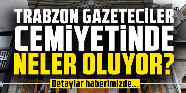 Trabzon Gazeteciler Cemiyetinde neler oluyor?