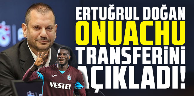 Trabzonspor Başkanı Ertuğrul Doğan Onuachu transferini açıkladı!