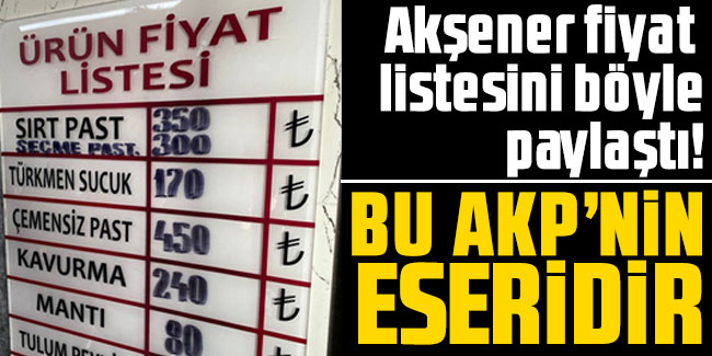 Meral Akşener fiyat listesini böyle paylaştı! Bu AKP’nin eseridir