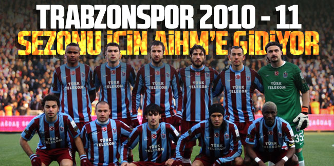 Trabzonspor 2010-11 sezonu için AİHM’e gidiyor…
