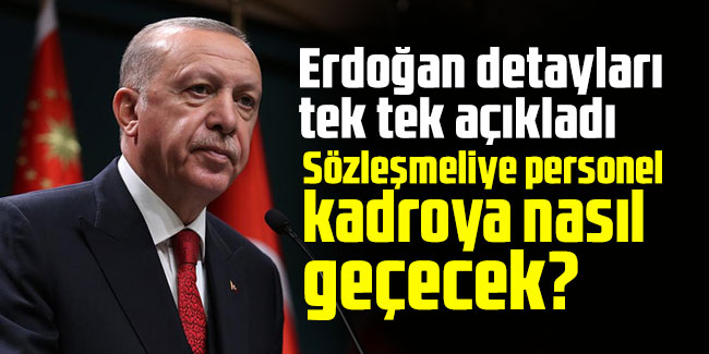 Erdoğan detayları tek tek açıkladı: Sözleşmeliye kadro müjdesi