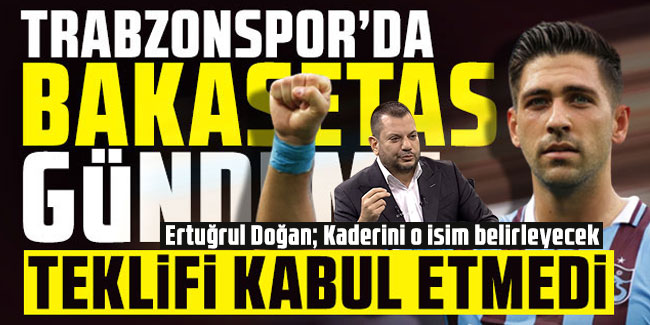 Trabzonspor'da Bakasetas gelişmesi! Kaderini o isim belirleyecek